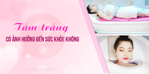 Tắm trắng có ảnh hưởng đến sức khỏe không